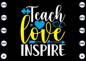 Teach love inspire PNG & SVG vector for print-ready t-shirts design, SVG, EPS, PNG files for cutting machines, and t-shirt Design for best sale t-shirt design, trending t-shirt design, vector