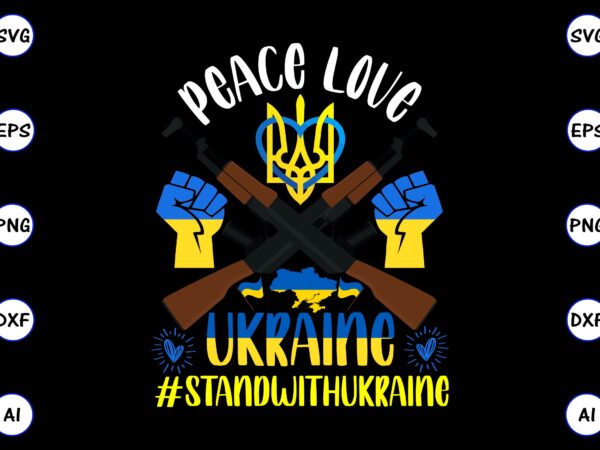 Peace love ukraine #standwithukraine png & svg vector for print-ready t-shirts design, svg eps, png files for cutting machines, and print t-shirt design for best sale t-shirt design, trending t-shirt Peace love ukraine #standwithukraine png & svg vector for print-ready t-shirts design, svg eps, png files for cutting machines, and print t-shirt design for best sale t-shirt design, trending t-shirt