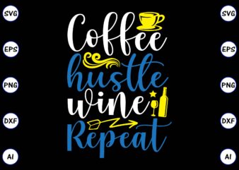 Coffee hustle wine repeat PNG & SVG vector for print-ready t-shirts design, SVG, EPS, PNG files for cutting machines, and t-shirt Design for best sale t-shirt design, trending t-shirt design,