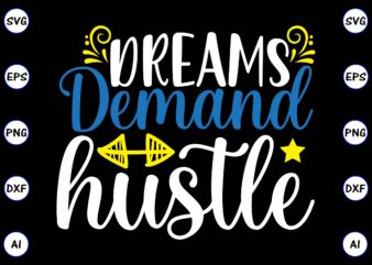 Dreams demand hustle PNG & SVG vector for print-ready t-shirts design, SVG, EPS, PNG files for cutting machines, and t-shirt Design for best sale t-shirt design, trending t-shirt design, vector