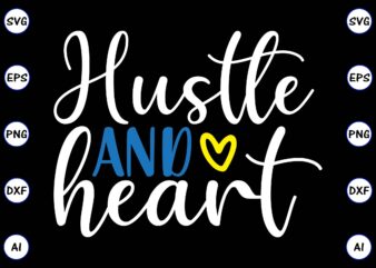 Hustle and heart PNG & SVG vector for print-ready t-shirts design, SVG, EPS, PNG files for cutting machines, and t-shirt Design for best sale t-shirt design, trending t-shirt design, vector