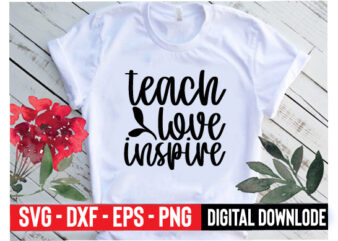 teach love inspire t shirt designs for sale