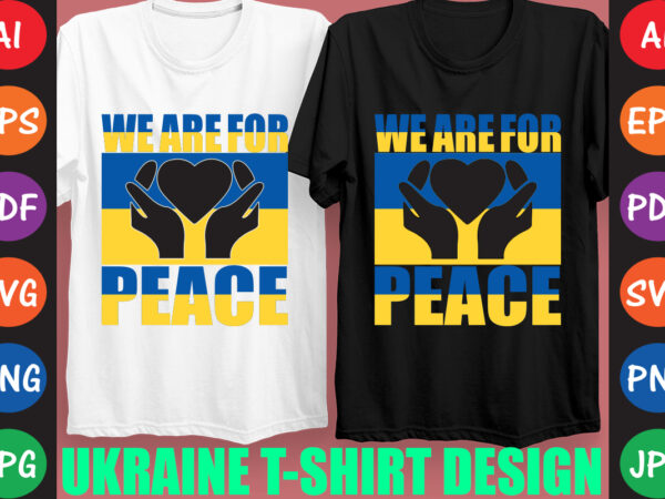 We are for peace ukraine t-shirt and svg design