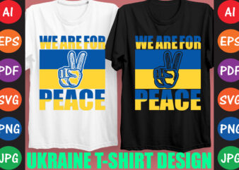 We Are For Peace Ukraine T-shirt And SVG Design