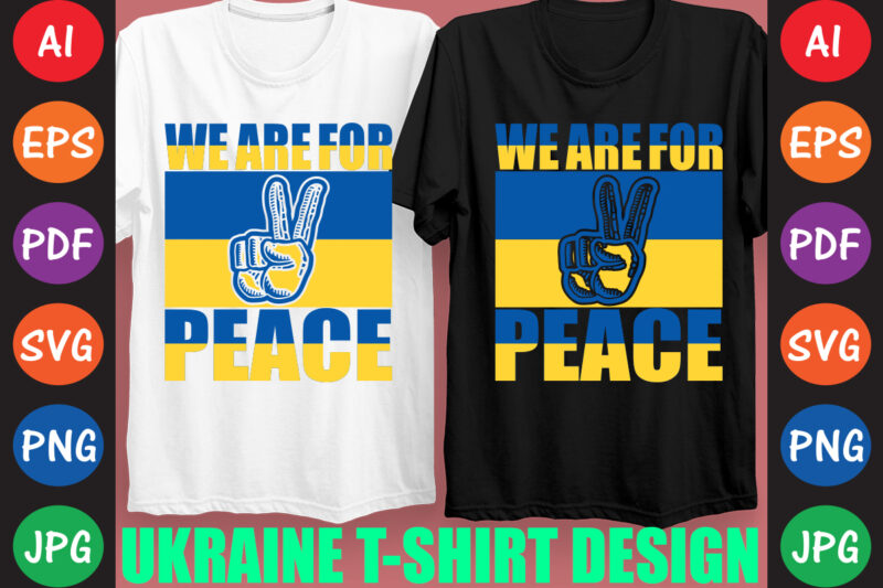 We Are For Peace Ukraine T-shirt And SVG Design