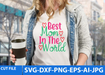 best Mom In The World T Shirt Design,best Mom In The World Svg Design,best Mom In The World Svg Quotes