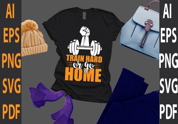 Train hard or go home t shirt designs for sale