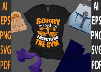 sorry i can’t i have to go the gym t shirt template vector