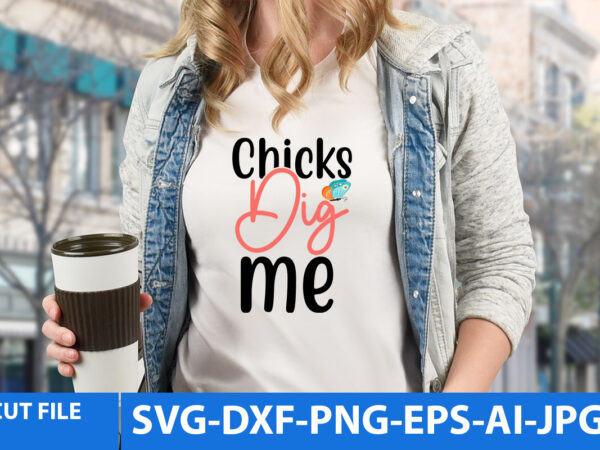 Chicks Dig Me T Shirt Design - Buy t-shirt designs