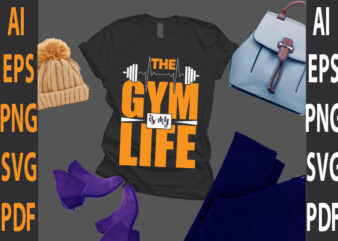 the gym is my life t shirt designs for sale