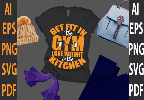 Get fit in the gym lose weight in the kitchen t shirt design template