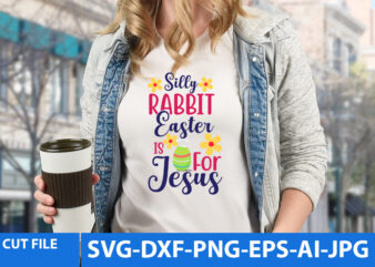 Silly Rabbit Easter is For Jesus T Shirt Design,Silly Rabbit Easter is For Jesus Svg Design