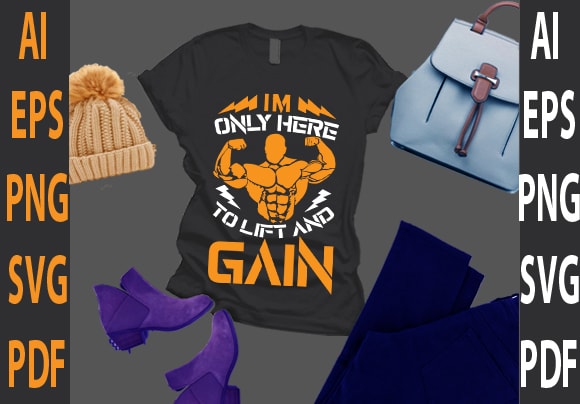 I’m only here to lift and gain t shirt design for sale