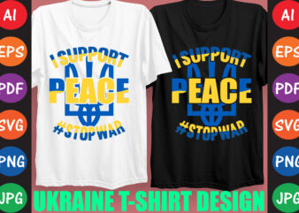 I Support peace #StopWar Ukraine T-shirt And SVG Design