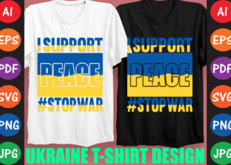 I Support peace #StopWar Ukraine T-shirt And SVG Design