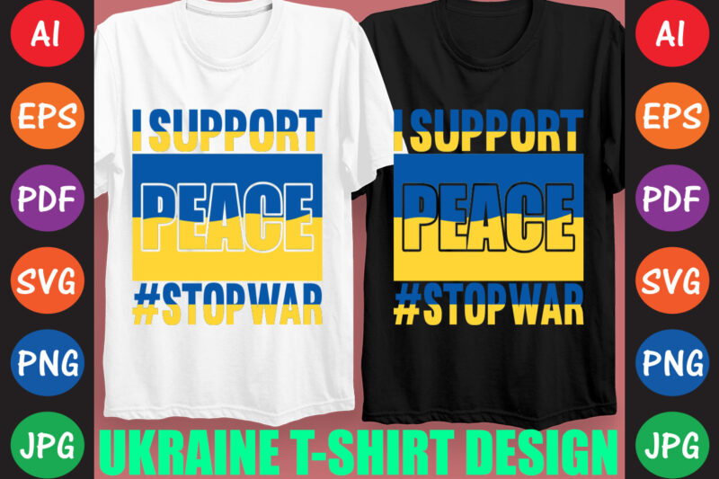 I Support peace #StopWar Ukraine T-shirt And SVG Design