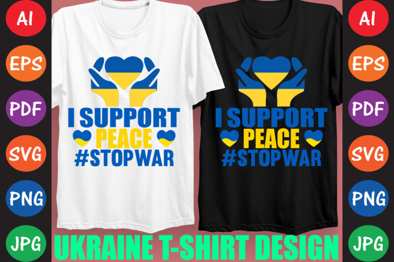 I Support peace #StopWar Ukraine T-shirt And SVG Design