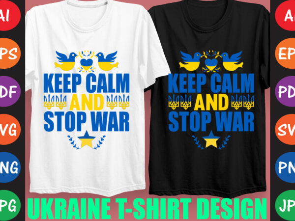Keep calm and stop war ukraine t-shirt and svg design