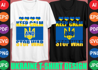 Keep Calm And Stop War Ukraine T-shirt And SVG Design