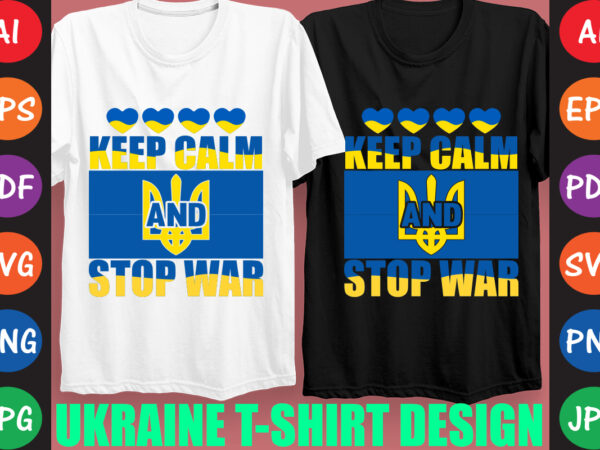 Keep calm and stop war ukraine t-shirt and svg design