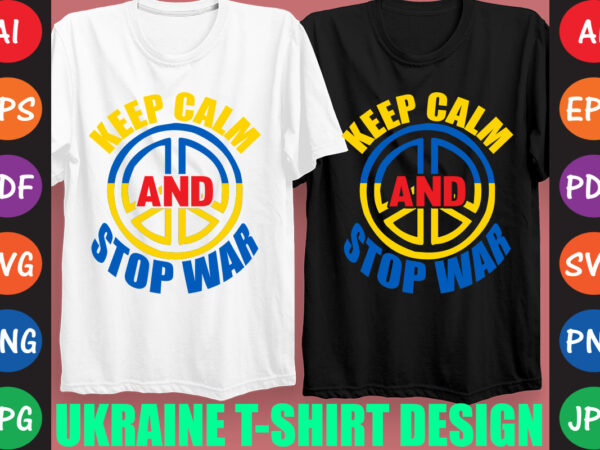 Keep calm and stop war ukraine t-shirt and svg design