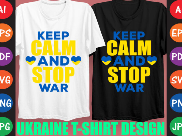 Keep calm and stop war ukraine t-shirt and svg design