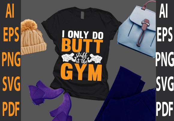 I only do butt stuff at the gym t shirt design for sale