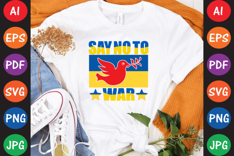 Say No To War Ukraine T-shirt And SVG Design