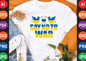 Say No To War Ukraine T-shirt And SVG Design