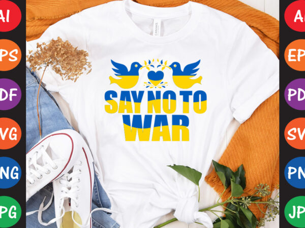 Say no to war ukraine t-shirt and svg design