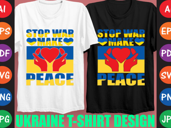 Stop war make peace ukraine t-shirt and svg design