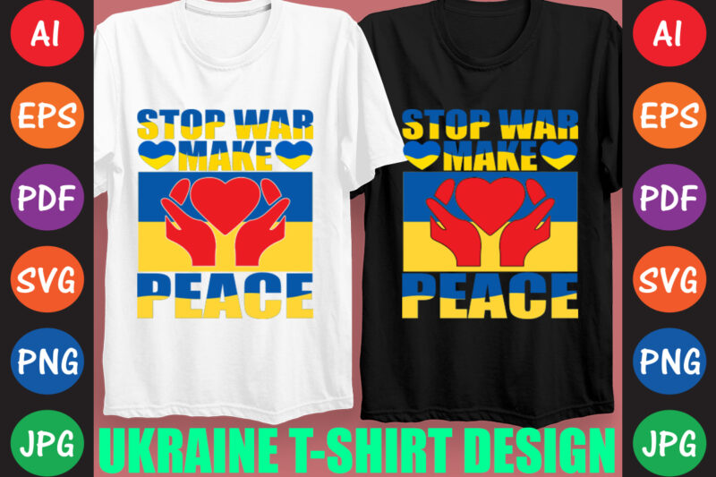 Stop War Make Peace Ukraine T-shirt And SVG Design