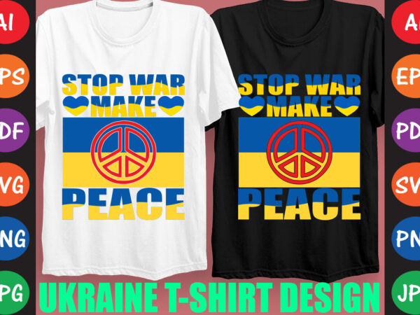 Stop war make peace ukraine t-shirt and svg design