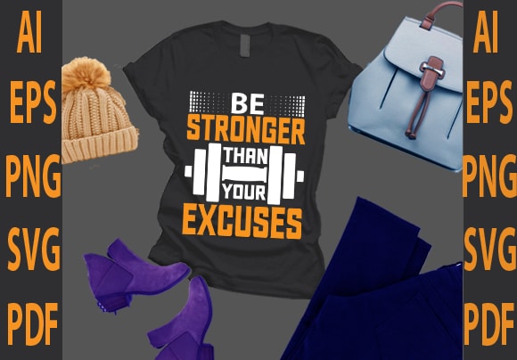 Be stronger than your excuses t shirt template