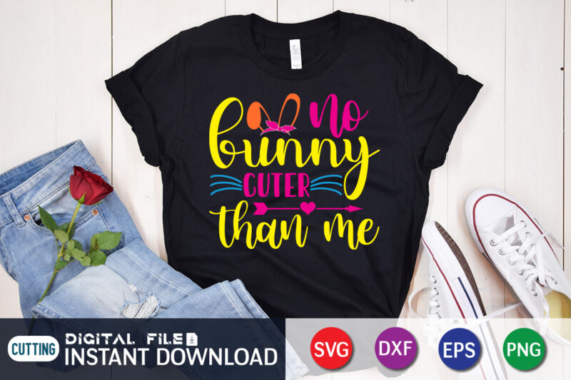 No Bunny cuter Than Me SVG Shirt For Happy Easter Day, Easter Day Shirt, Happy Easter Shirt, Easter Svg, Easter SVG Bundle, Bunny Shirt, Cutest Bunny Shirt, Easter shirt print