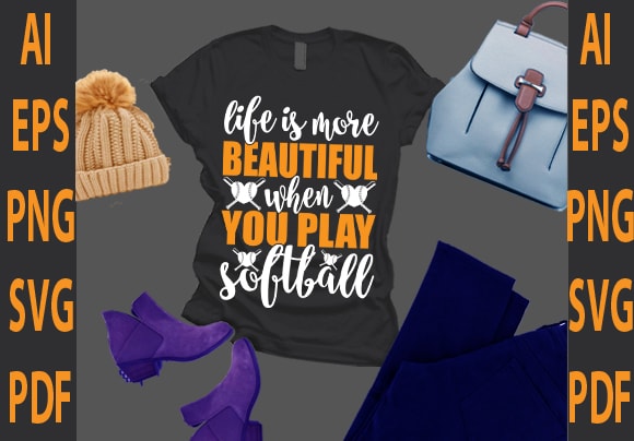 Life is more beautiful when you play softball t shirt vector graphic