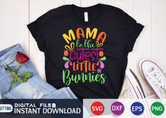 Mama To The Cutest Little Bunnies Shirt, Easter Day Shirt, Happy Easter Shirt, Easter Svg, Easter SVG Bundle, Bunny Shirt, Cutest Bunny Shirt, Easter shirt print template, Easter svg t