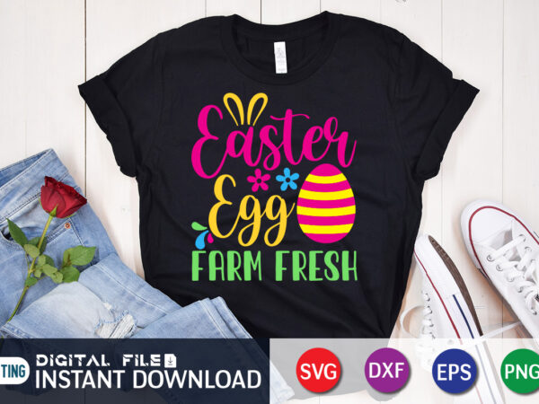 Easter egg farm fresh shirt design for easter lover, easter day shirt, happy easter shirt, easter svg, easter svg bundle, bunny shirt, cutest bunny shirt, easter shirt print template, easter