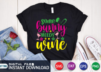 Some Bunny Needs Wine Shirt Design for Easter Lover, Easter Day Shirt, Happy Easter Shirt, Easter Svg, Easter SVG Bundle, Bunny Shirt, Cutest Bunny Shirt, Easter shirt print template, Easter