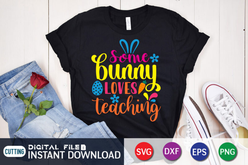 Some bunny loves teaching shirt, Day, Easter day 2022 shirt, Easter t-shirt  for Kids, Easter svg Files for Cricut, Png Svg Files for Cricut Sublimation,  Easter day t-shirt design - Buy t-shirt