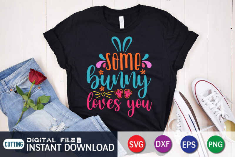 Some bunny loves you t-shirt design for easter day, Happy easter Shirt print template, Happy Easter vector, Easter Shirt SVG, typography design for Easter Day, Easter day 2022 shirt, Easter