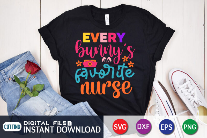 Every Bunny's Favorite Nurse SVG , Shirt Design For Happy Easter day, Easter Day Shirt, Happy Easter Shirt, Easter Svg, Easter SVG Bundle, Bunny Shirt, Cutest Bunny Shirt, Easter shirt