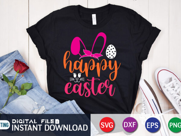 Happy easter day t-shirt design, happy easter shirt print template, happy easter vector, easter shirt svg, typography design for easter day, easter day 2022 shirt, easter t-shirt for kids, easter