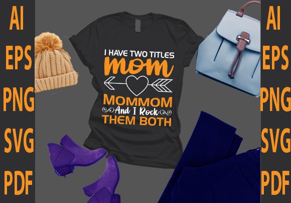 I have two titles mom mommom and i rock them both t shirt design for sale