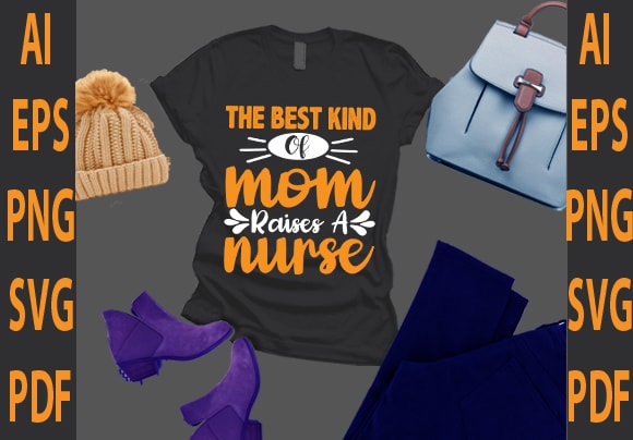 The best kind of mom raises nurse t shirt designs for sale