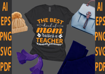 the best kind of mom raises a teacher t shirt designs for sale