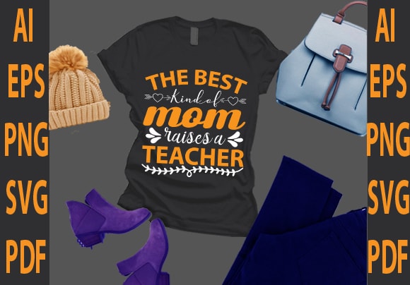 The best kind of mom raises a teacher t shirt designs for sale