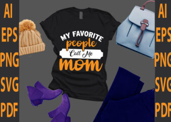 my favorite people call me mom t shirt designs for sale