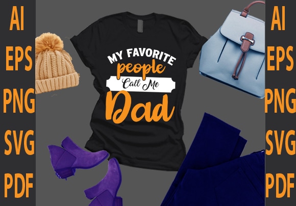 My favorite people call me dad t shirt designs for sale