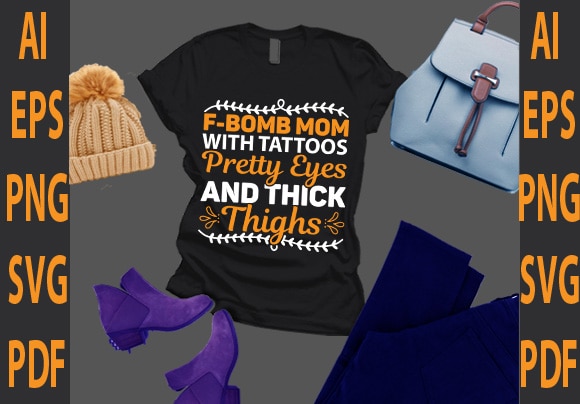 F-bomb mom with tattoos pretty eyes and thick thighs t shirt graphic design